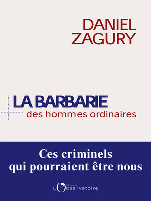 cover image of La Barbarie des hommes ordinaires. Ces criminels qui pourraient être nous
